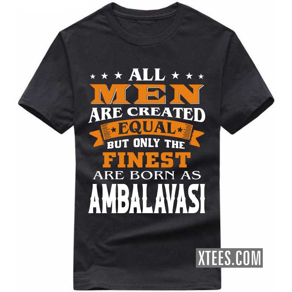 All Men Are Created Equal But Only The Finest Are Born As AMBALAVASIs Caste Name T-shirt image All Men Are Created Equal But Only The Finest Are Born As AMBALAVASIs Caste Name T-shirt image