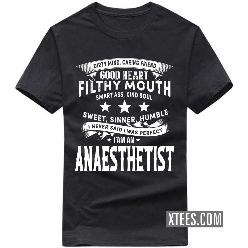 I Never Said I Was Perfect I Am A ANAESTHETIST Profession T-shirt image