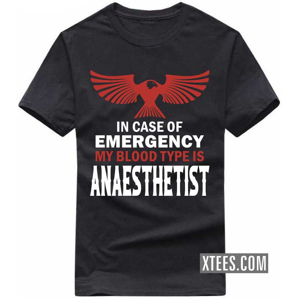 In Case Of Emergency My Blood Type Is ANAESTHETIST Profession T-shirt image