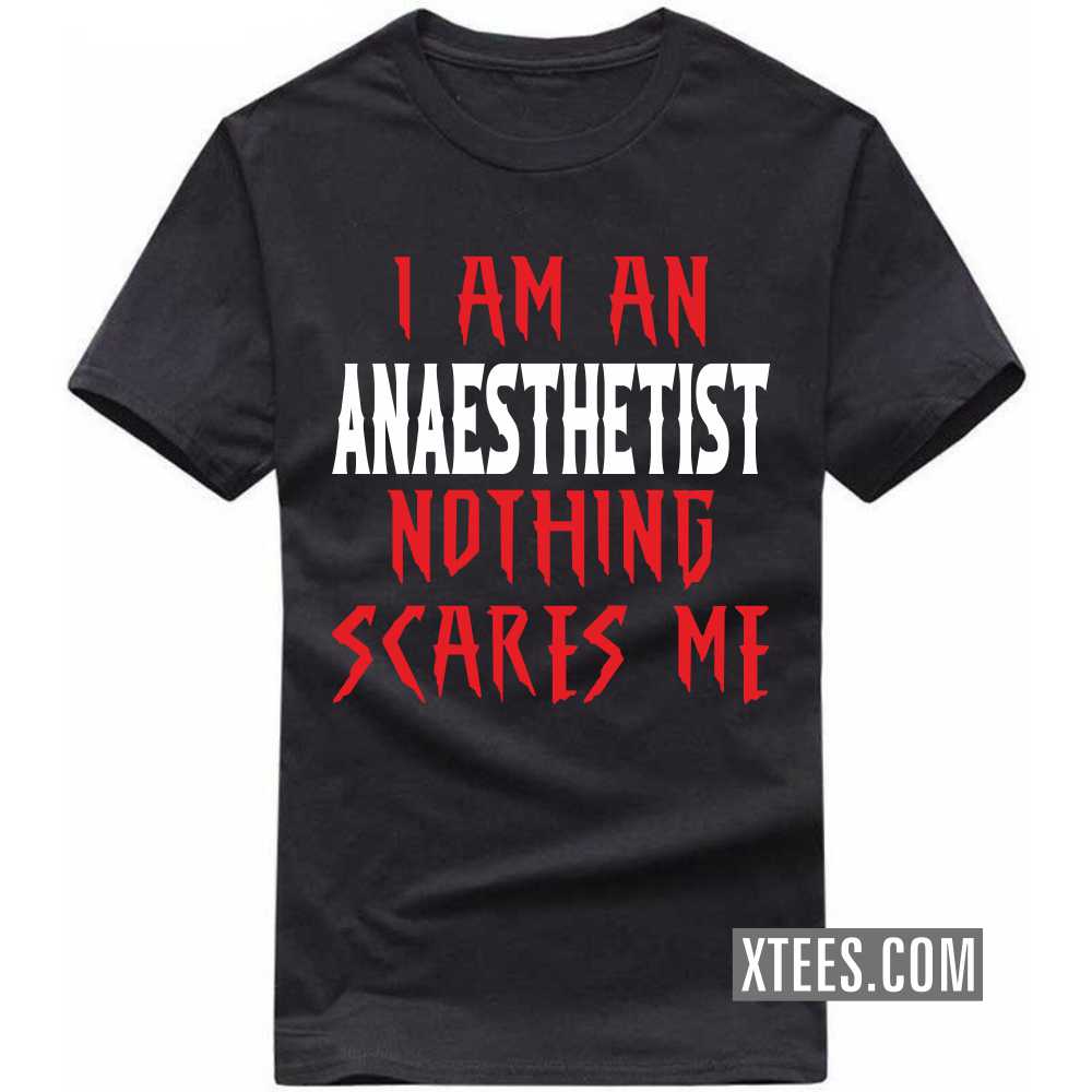 I Am A ANAESTHETIST Nothing Scares Me Profession T-shirt image