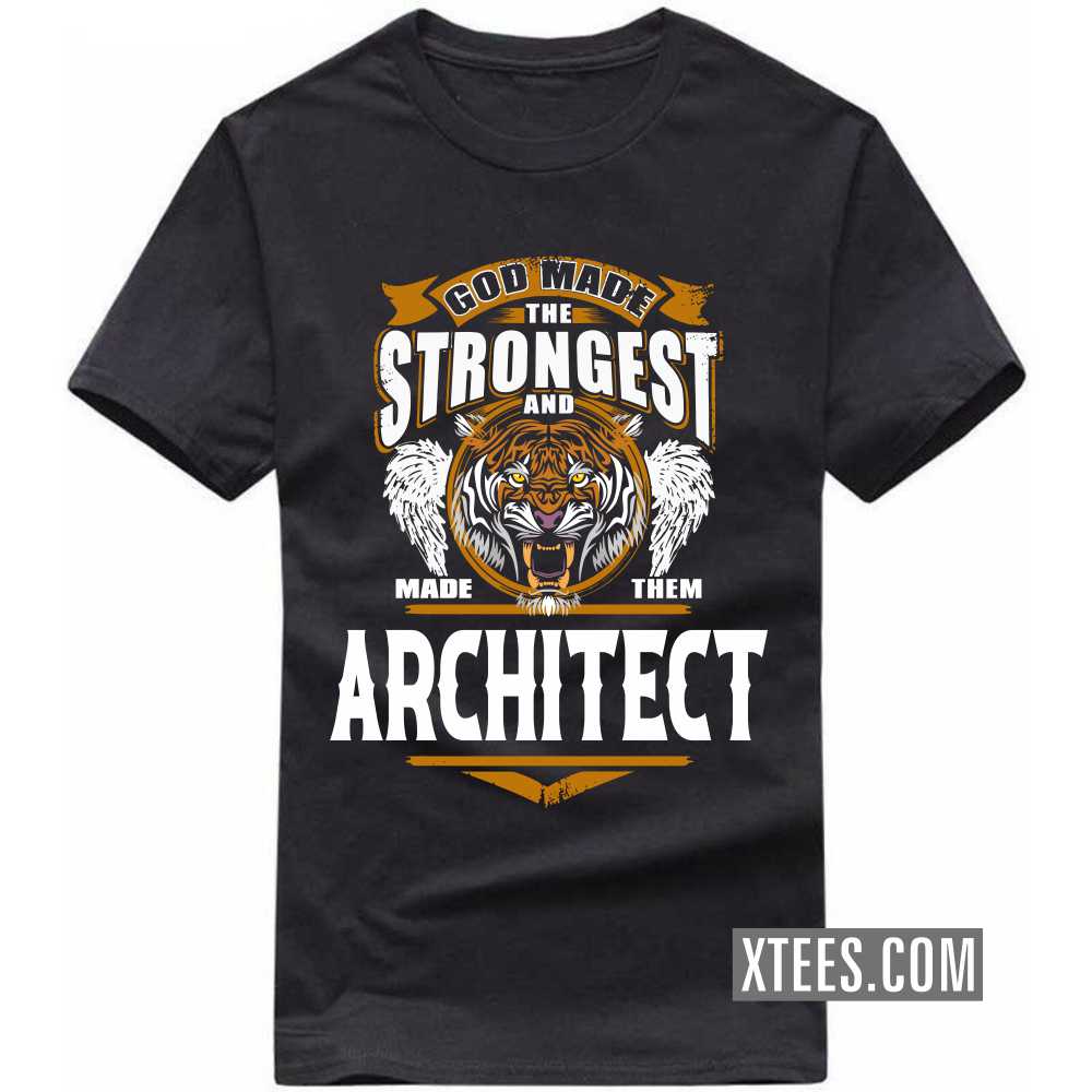 God Made The Strongest And Named Them ARCHITECT Profession T-shirt image