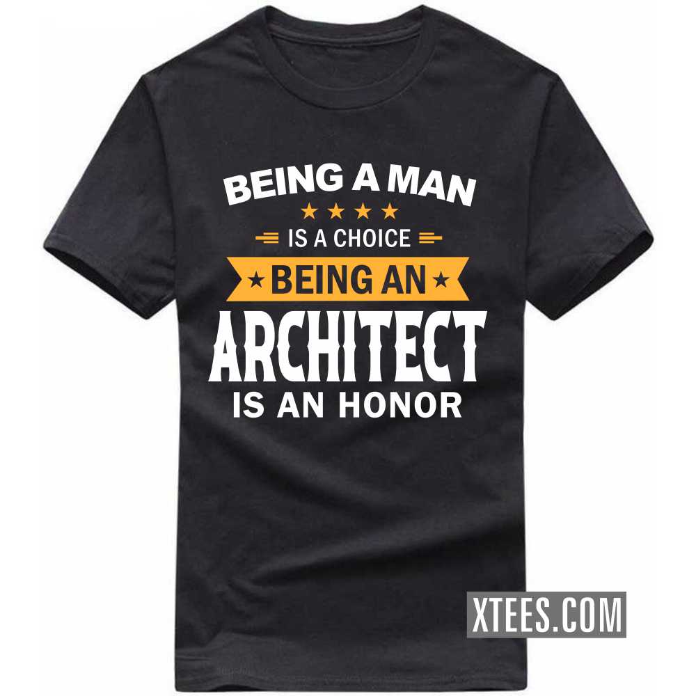 Being A Man Is A Choice Being A ARCHITECT Is An Honor Profession T-shirt image
