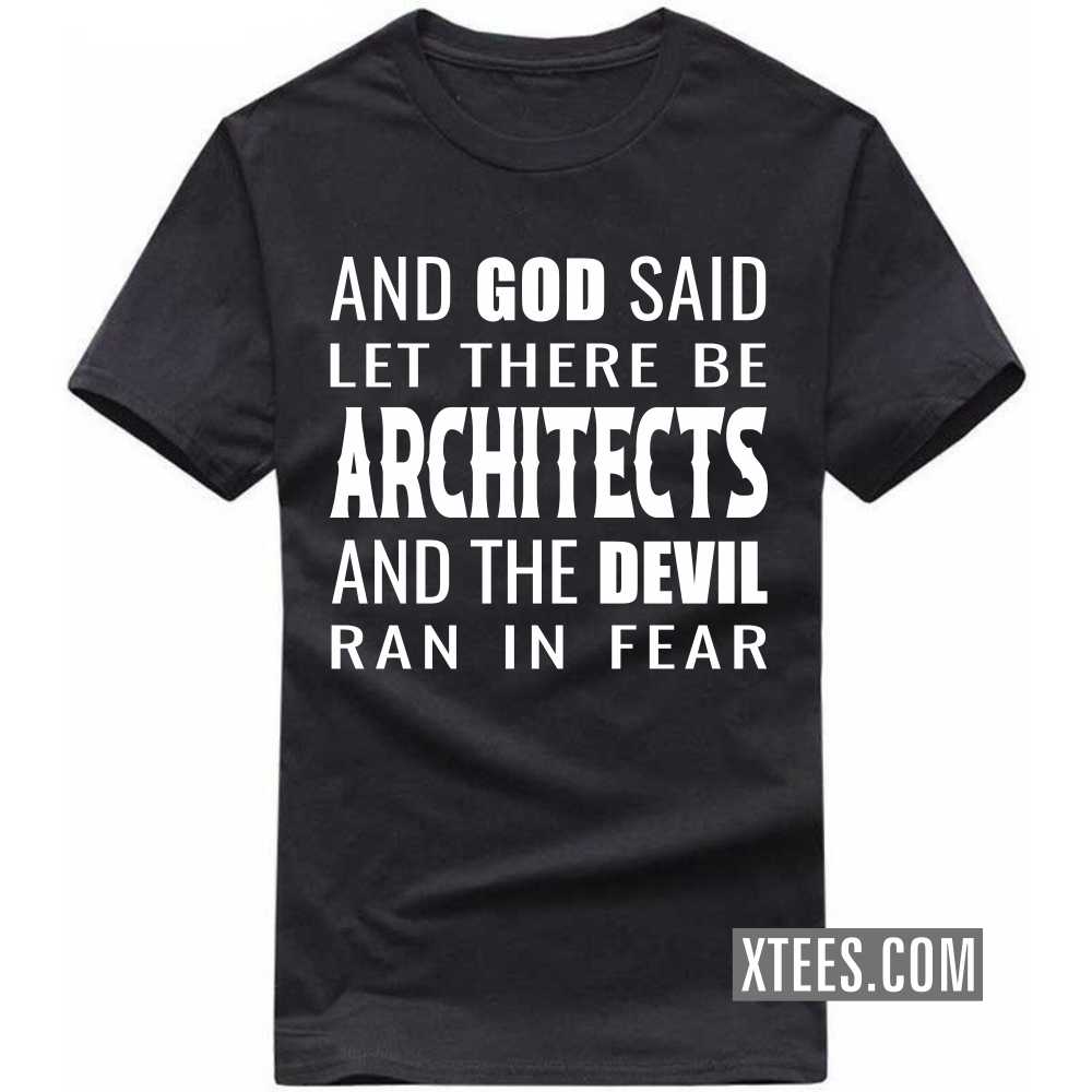 And God Said Let There Be ARCHITECTs And The Devil Ran In Fear Profession T-shirt image