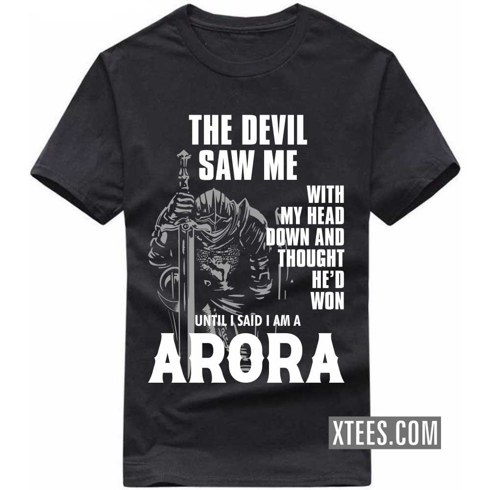 The Devil Saw Me With My Head Down And Thought He'd Won Until I Said I Am A ARORA Caste Name T-shirt image