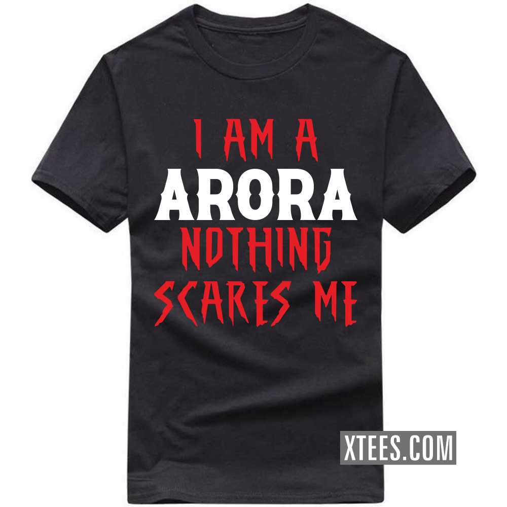 I Am A ARORA Nothing Scares Me Caste Name T-shirt image