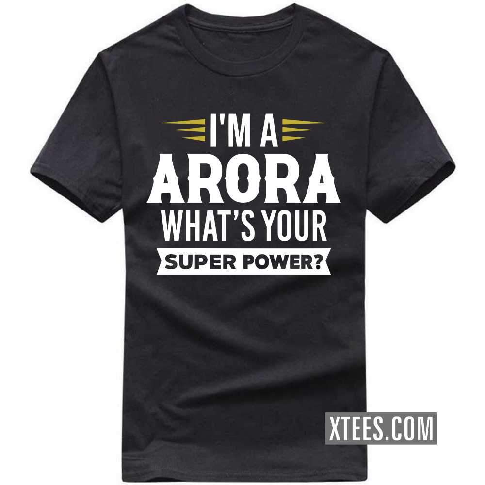 I'm A ARORA What's Your Super Power? Caste Name T-shirt image