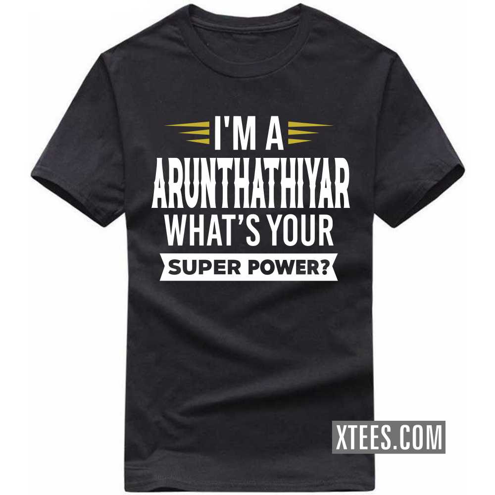 I'm A ARUNTHATHIYAR What's Your Super Power? Caste Name T-shirt image