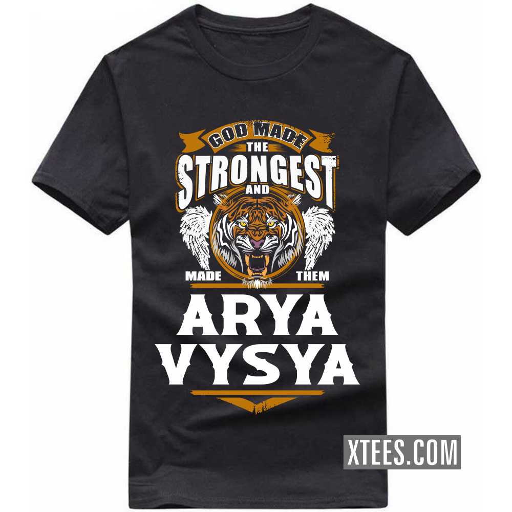 God Made The Strongest And Named Them ARYA VYSYA Caste Name T-shirt image