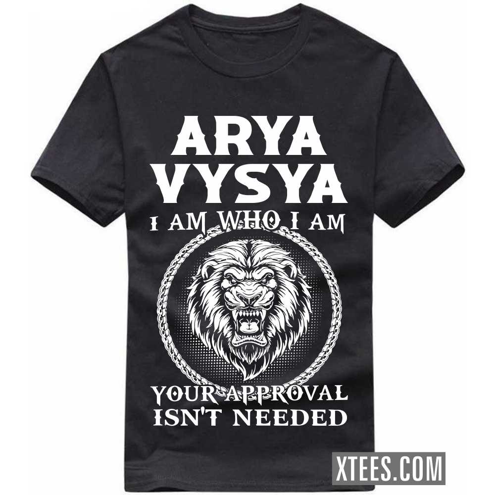 ARYA VYSYA I Am Who I Am Your Approval Isn't Needed Caste Name T-shirt image