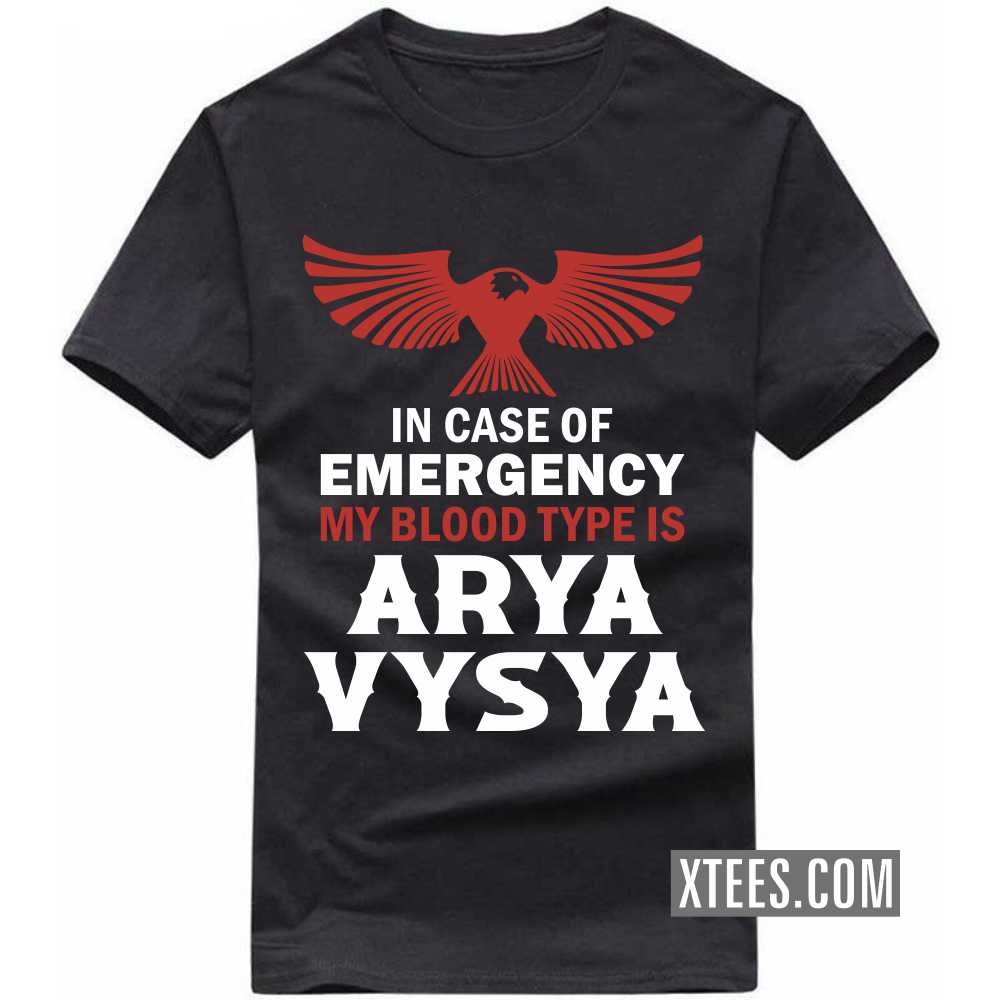 In Case Of Emergency My Blood Type Is ARYA VYSYA Caste Name T-shirt image