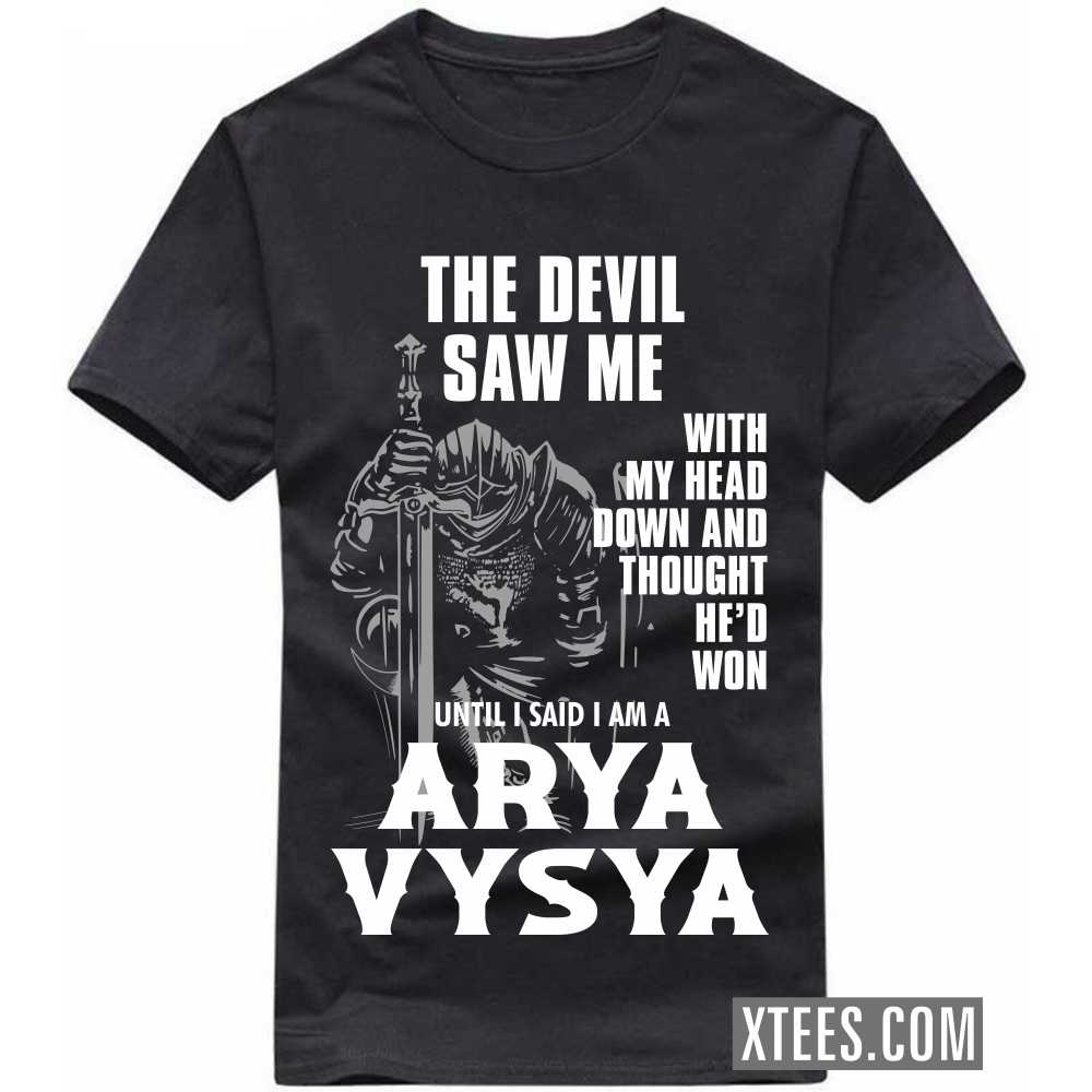 The Devil Saw Me With My Head Down And Thought He'd Won Until I Said I Am A ARYA VYSYA Caste Name T-shirt image