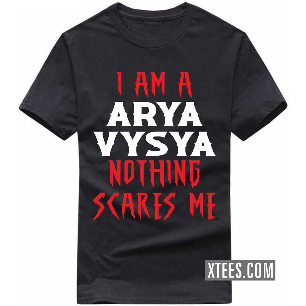I Am A ARYA VYSYA Nothing Scares Me Caste Name T-shirt image