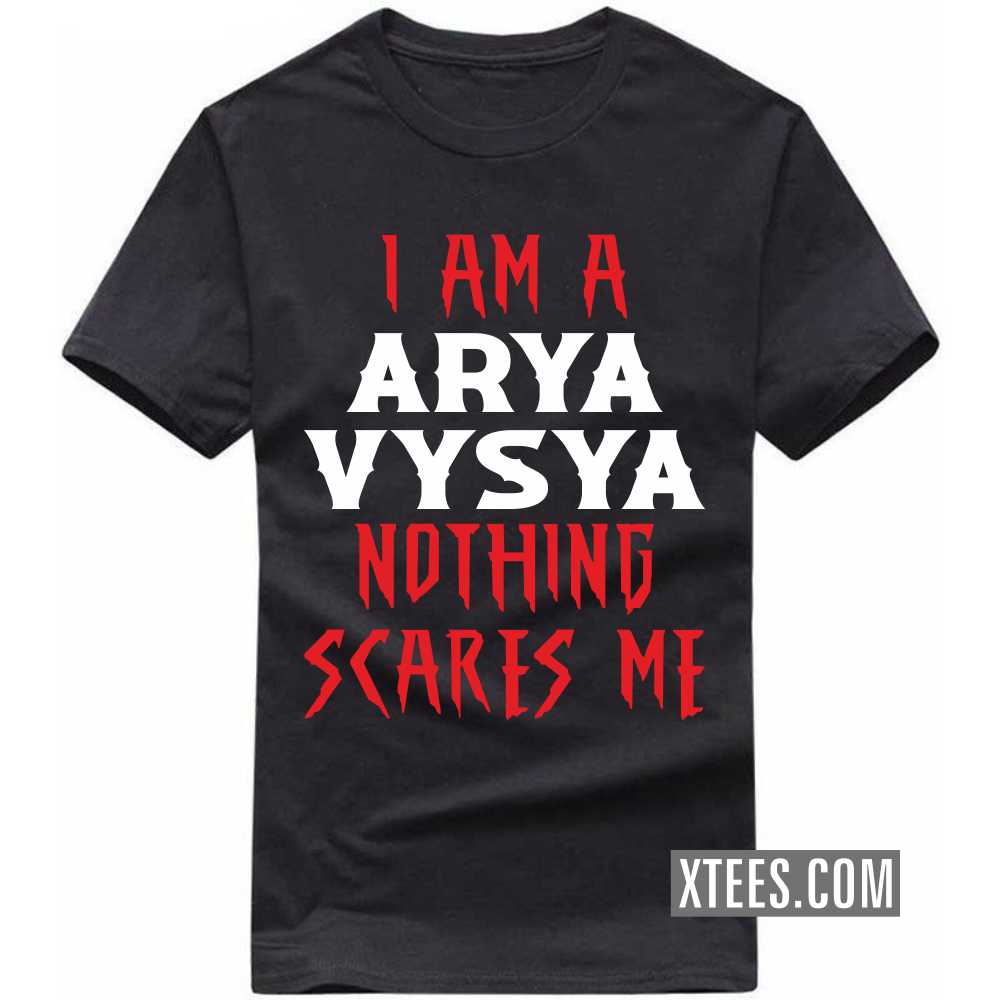 I Am A ARYA VYSYA Nothing Scares Me Caste Name T-shirt image