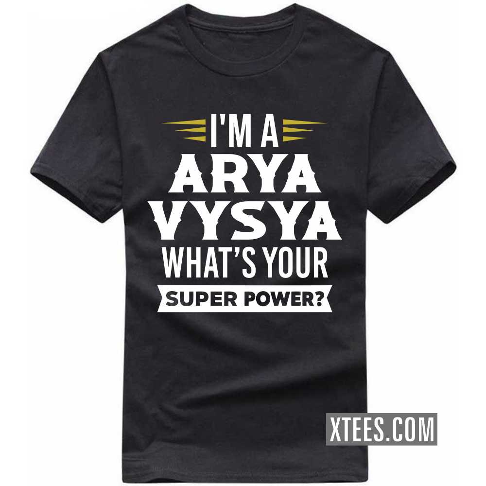 I'm A ARYA VYSYA What's Your Super Power? Caste Name T-shirt image