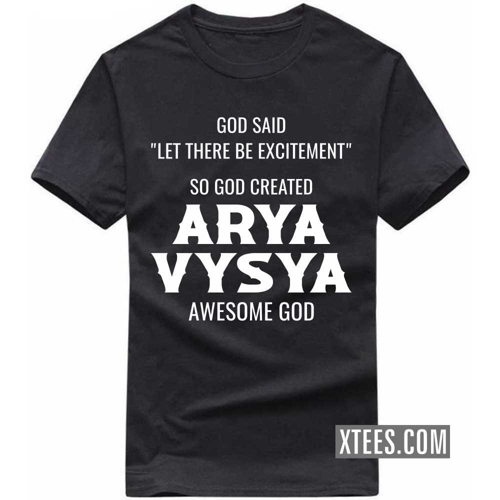 God Said Let There Be Excitement So God Created ARYA VYSYAs Awesome God Caste Name T-shirt image