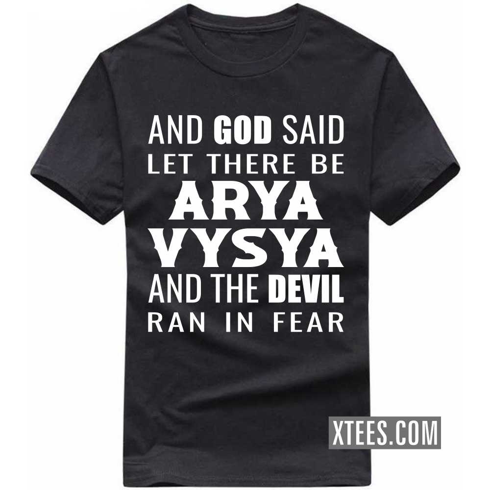 And God Said Let There Be ARYA VYSYAs And The Devil Ran In Fear Caste Name T-shirt image