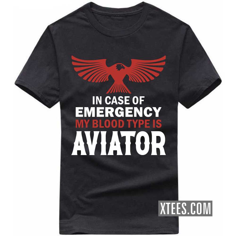 In Case Of Emergency My Blood Type Is Aviator Profession T-shirt image