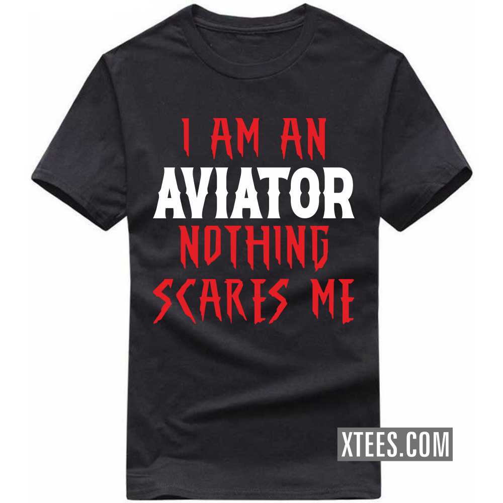 I Am A Aviator Nothing Scares Me Profession T-shirt image