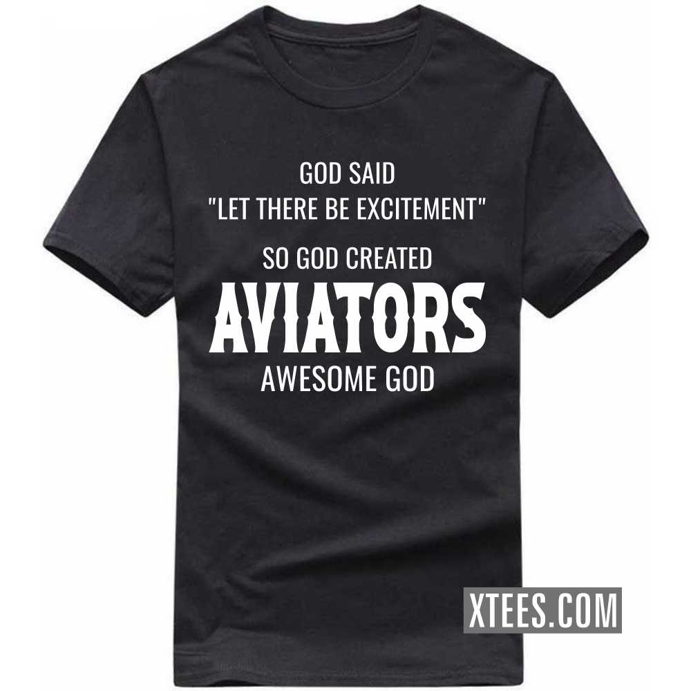 God Said Let There Be Excitement So God Created AVIATORs Awesome God Profession T-shirt image
