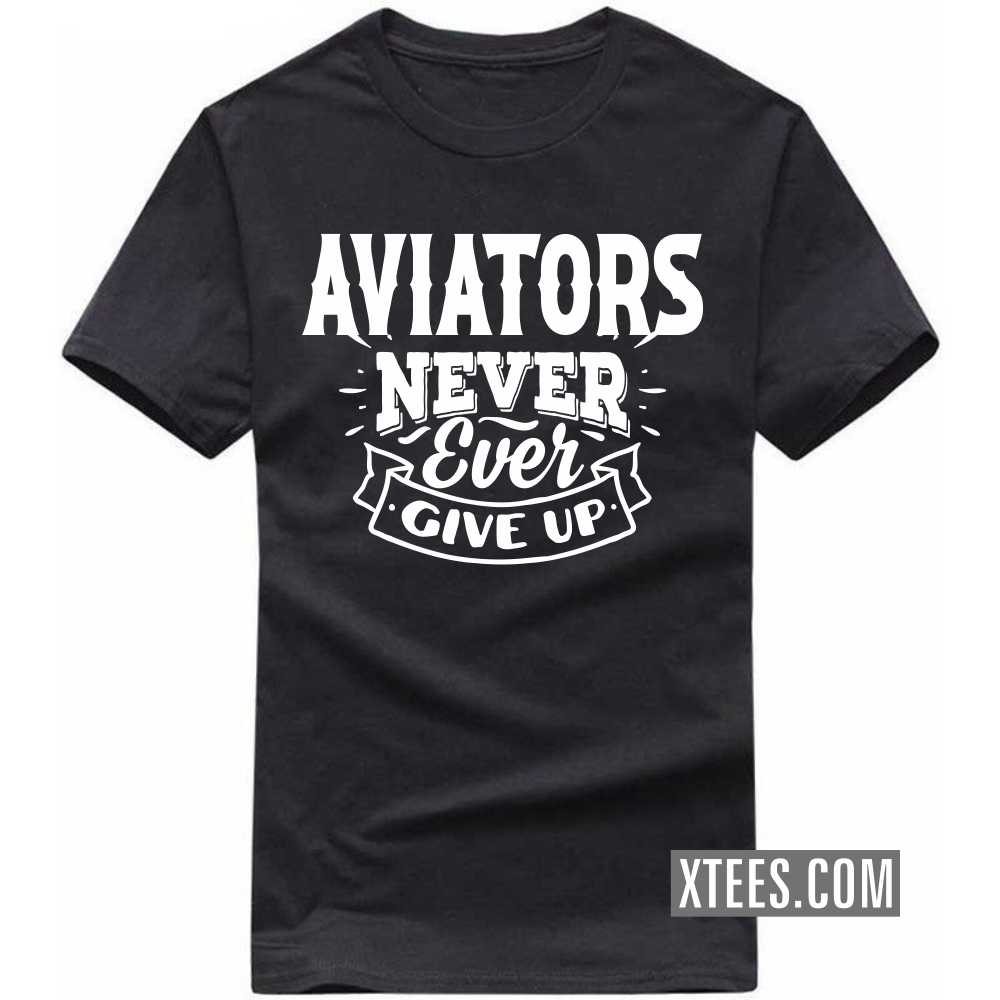 AVIATORs Never Ever Give Up Profession T-shirt image