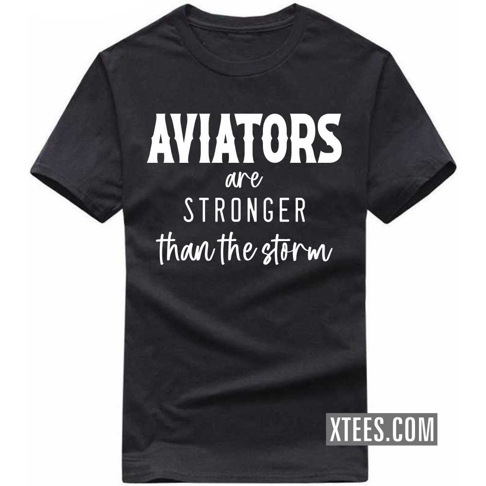 AVIATORs Are Stronger Than The Storm Profession T-shirt image