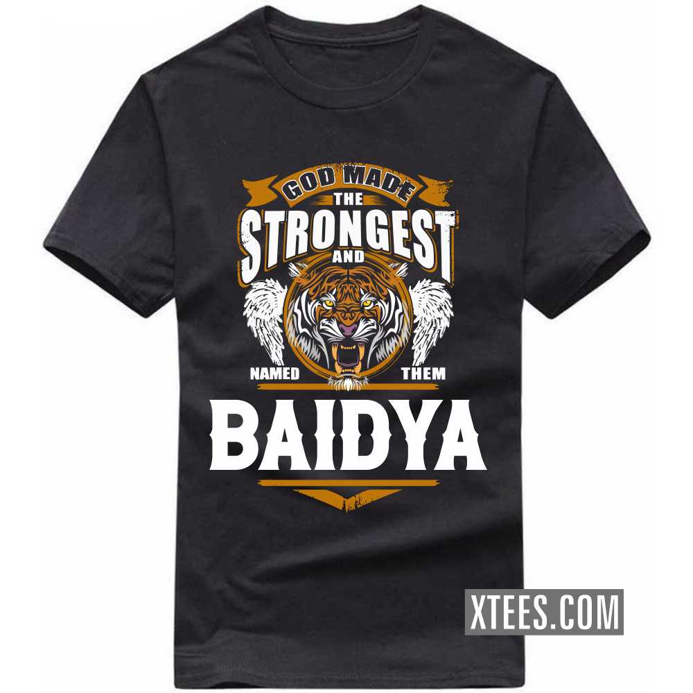 God Made The Strongest And Named Them BAIDYA Caste Name T-shirt image