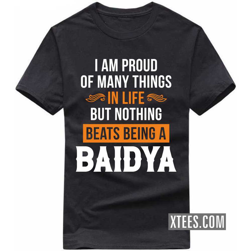 I Am Proud Of Many Things In Life But Nothing Beats Being A BAIDYA Caste Name T-shirt image