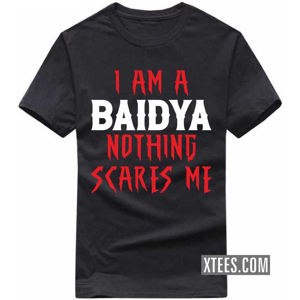 I Am A BAIDYA Nothing Scares Me Caste Name T-shirt image