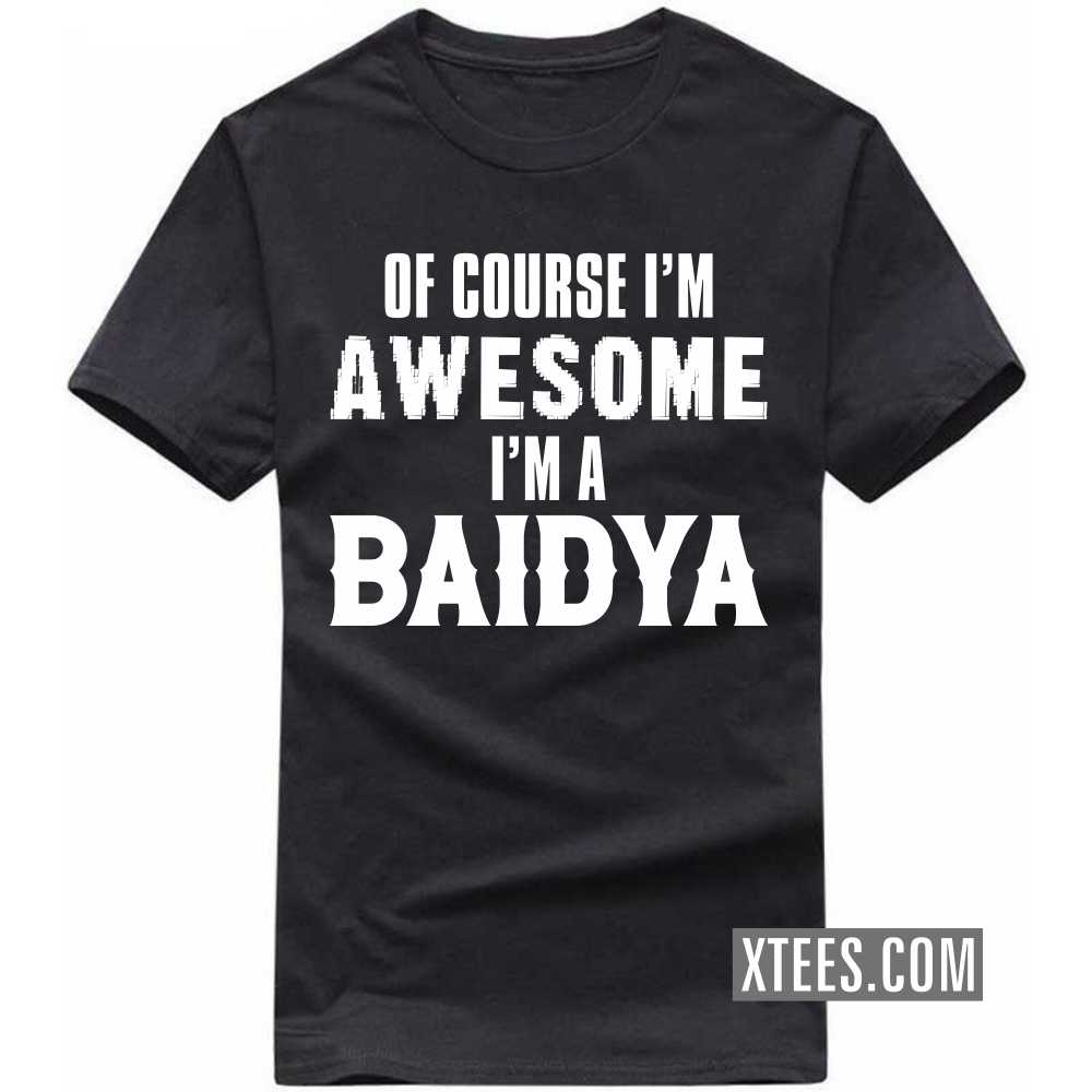 Of Course I'm Awesome I'm A BAIDYA Caste Name T-shirt image