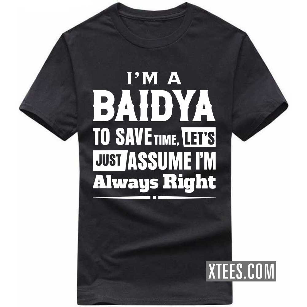 I'm A BAIDYA To Save Time, Let's Just Assume I'm Always Right Caste Name T-shirt image