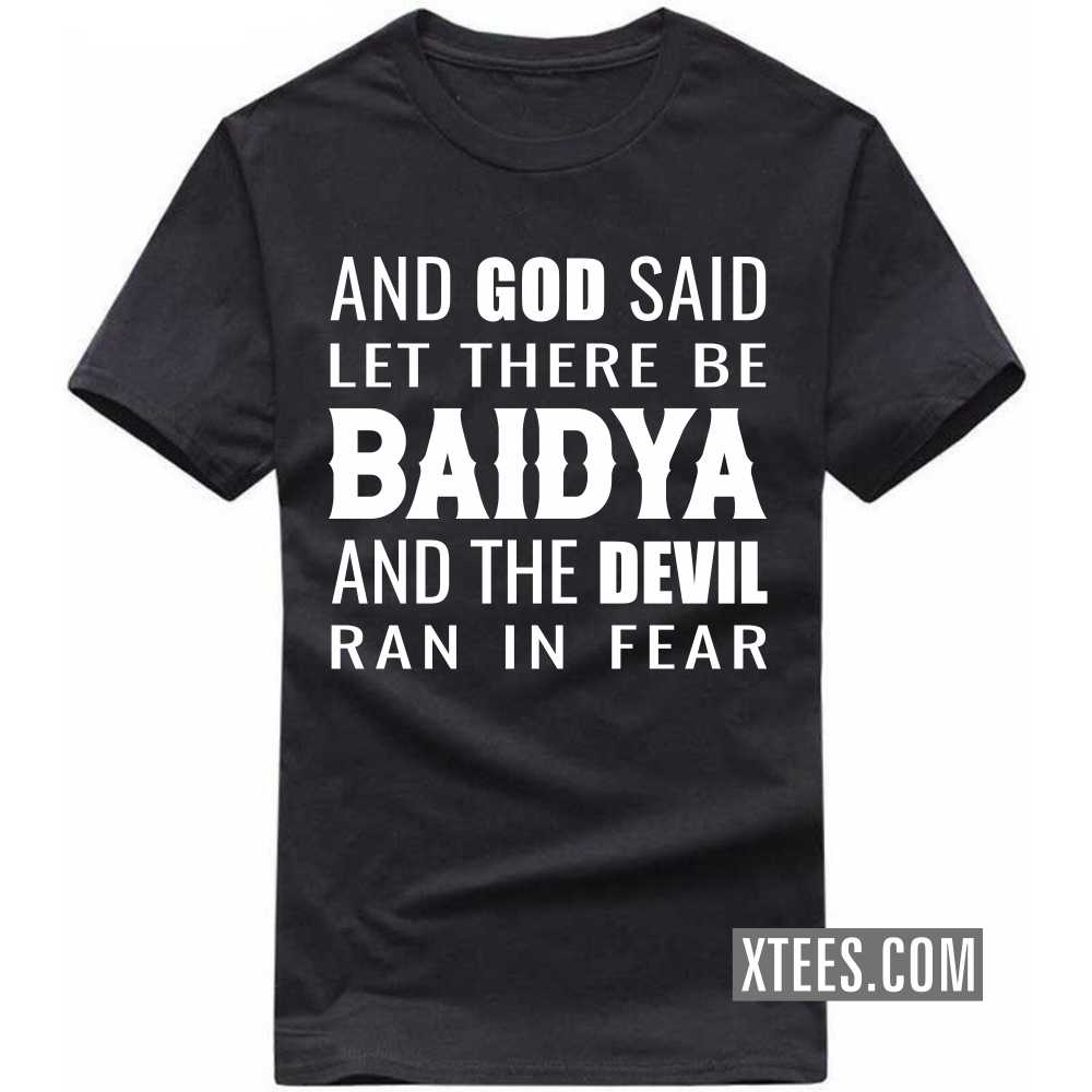 And God Said Let There Be BAIDYAs And The Devil Ran In Fear Caste Name T-shirt image