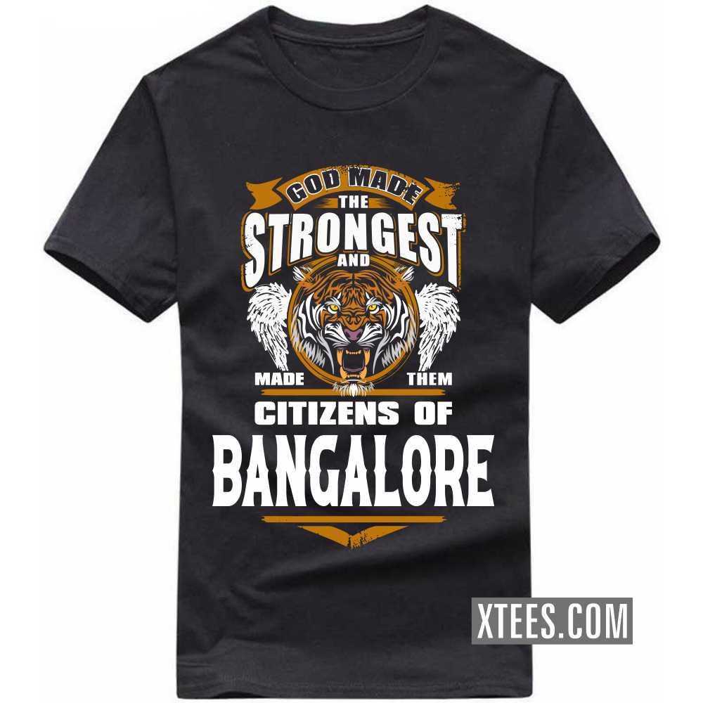 God Made The Strongest And Made Them Citizens Of BANGALORE India City T-shirt image
