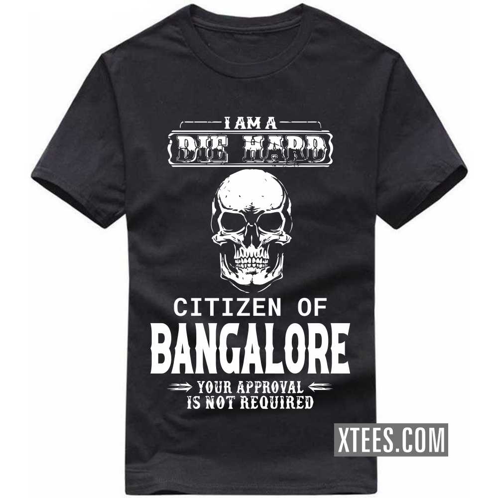I Am A Die Hard Citizen Of BANGALORE Your Approval Is Not Required India City T-shirt image