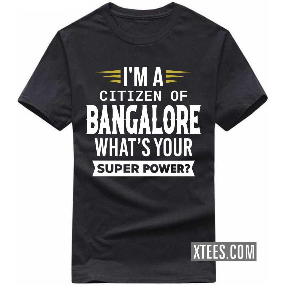 I'm A Citizen Of BANGALORE What's Your Super Power? India City T-shirt image
