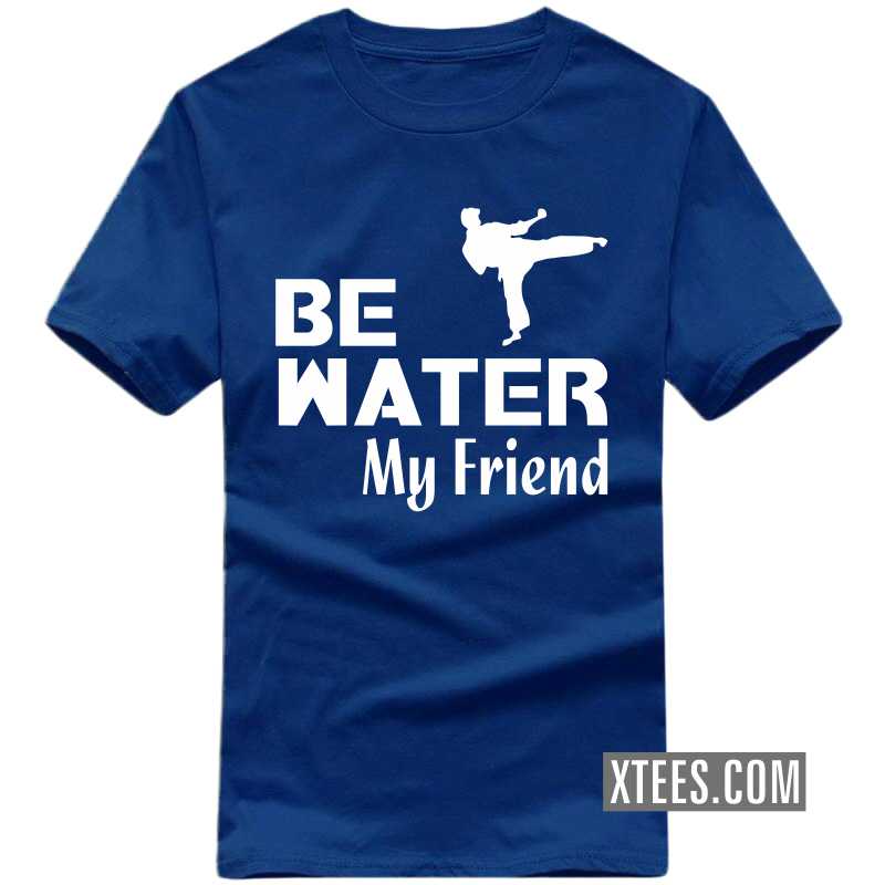 Be Water My Friend Daily Motivational Slogan T-shirts image Be Water My Friend Daily Motivational Slogan T-shirts image