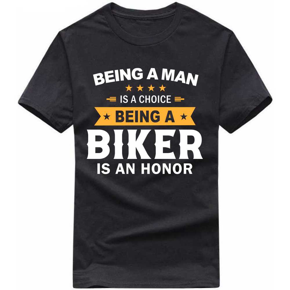Being A Man Is A Choice Being A Biker Is An Honor T-shirt image