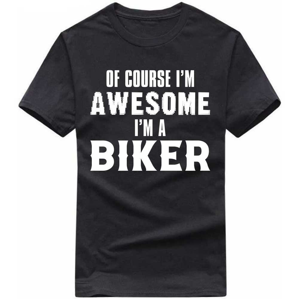 Of Course I'm Awesome I'm A Biker T-shirt image