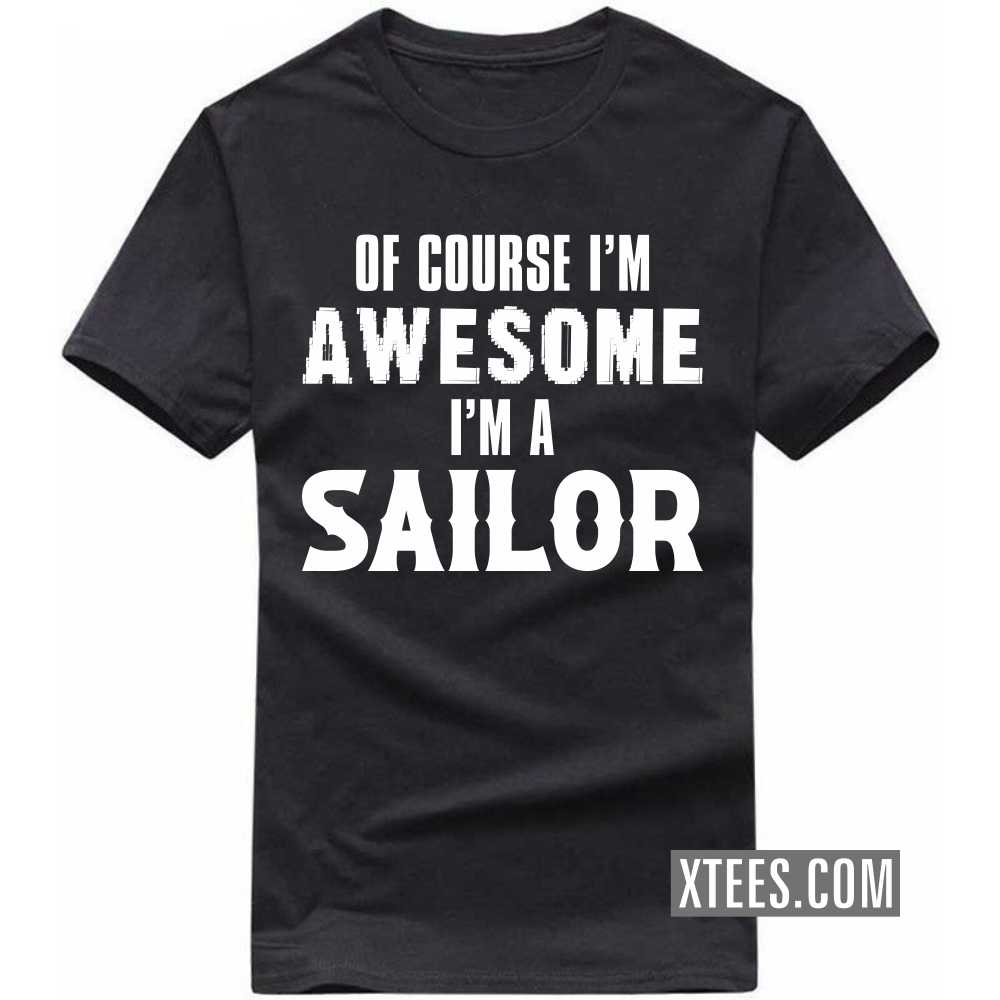 Of Course I'm Awesome I'm A Sailor Profession T-shirt image