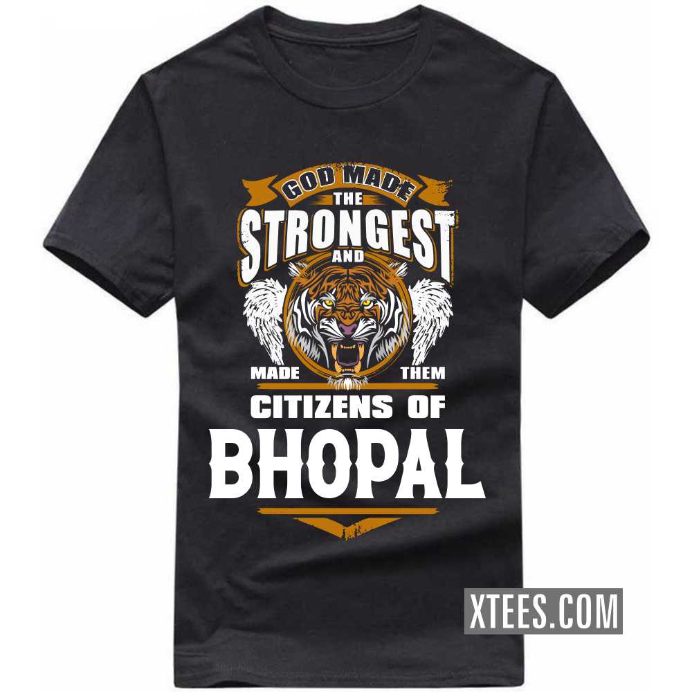 God Made The Strongest And Made Them Citizens Of BHOPAL India City T-shirt image