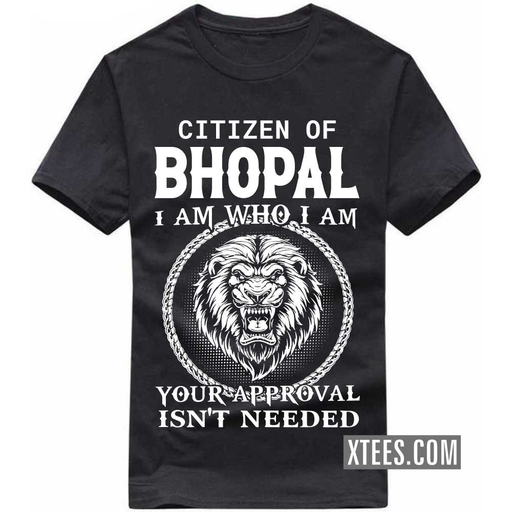 Citizen Of BHOPAL I Am Who I Am Your Approval Isn't Needed India City T-shirt image