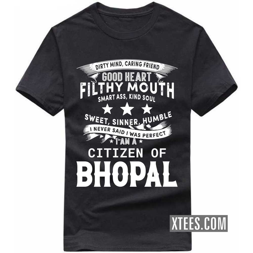 I Never Said I Was Perfect I Am A Citizen Of BHOPAL India City T-shirt image