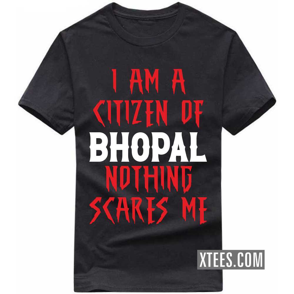 I Am A Citizen Of BHOPAL Nothing Scares Me India City T-shirt image