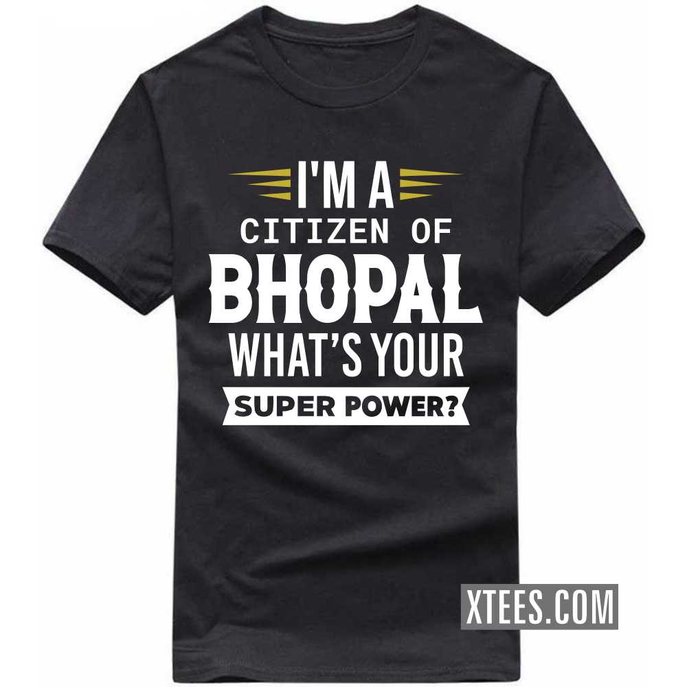 I'm A Citizen Of BHOPAL What's Your Super Power? India City T-shirt image