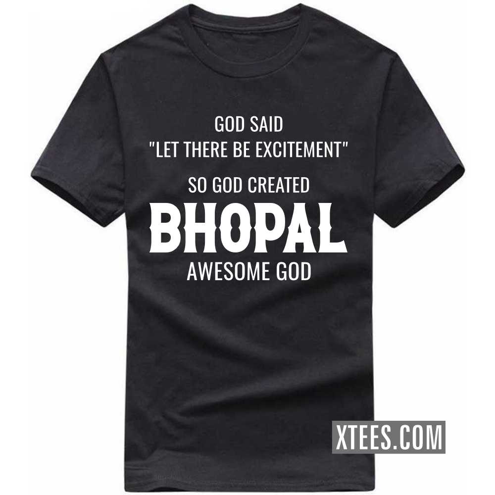 God Said Let There Be Excitement So God Created BHOPAL Awesome God India City T-shirt image