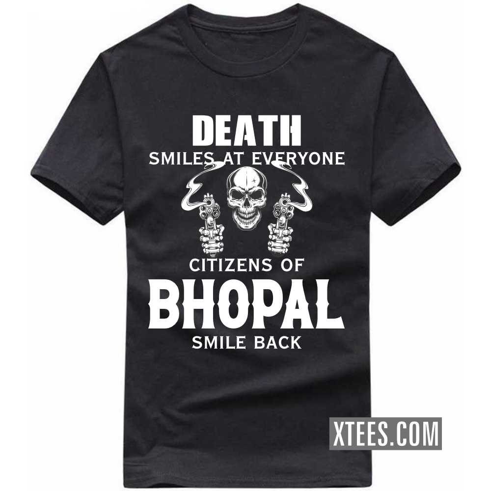 Death Smiles At Everyone Citizens Of BHOPAL Smile Back India City T-shirt image