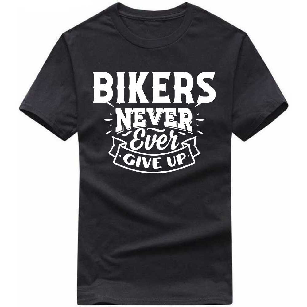 Bikers Never Ever Give Up T-shirt image