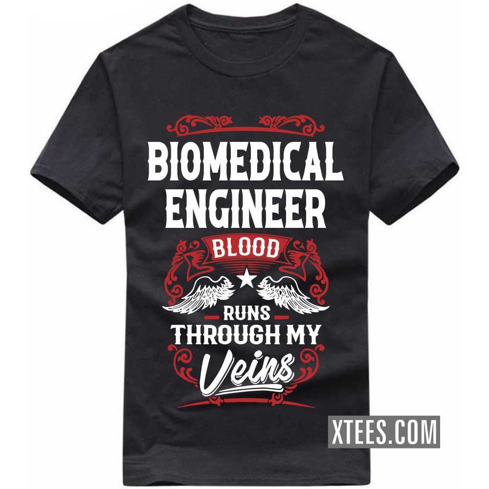 BIOMEDICAL ENGINEER Blood Runs Through My Veins Profession T-shirt image