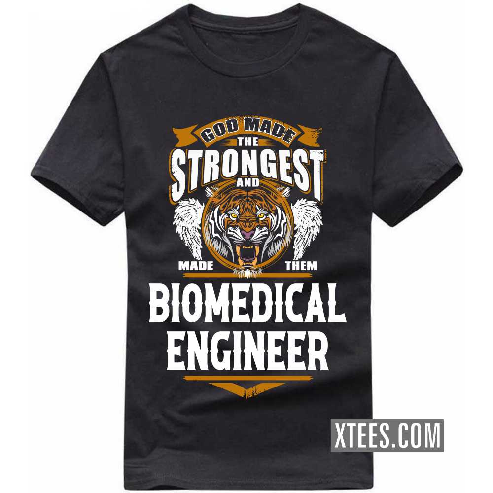 God Made The Strongest And Named Them BIOMEDICAL ENGINEER Profession T-shirt image
