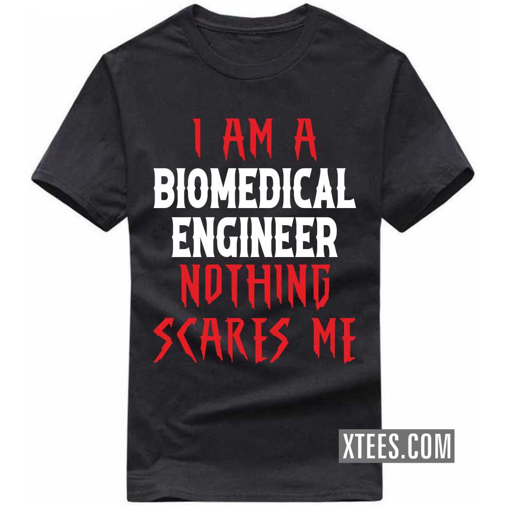 I Am A BIOMEDICAL ENGINEER Nothing Scares Me Profession T-shirt image