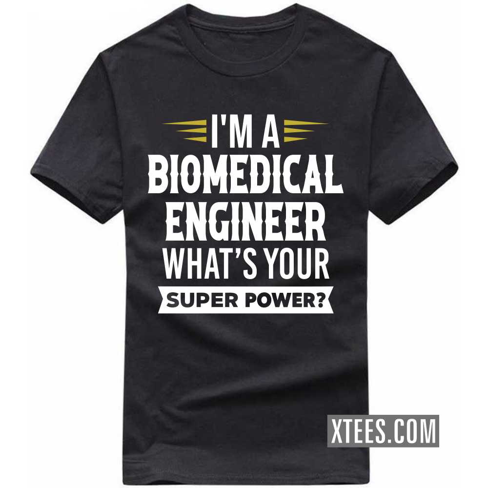 I'm A BIOMEDICAL ENGINEER What's Your Superpower Profession T-shirt image